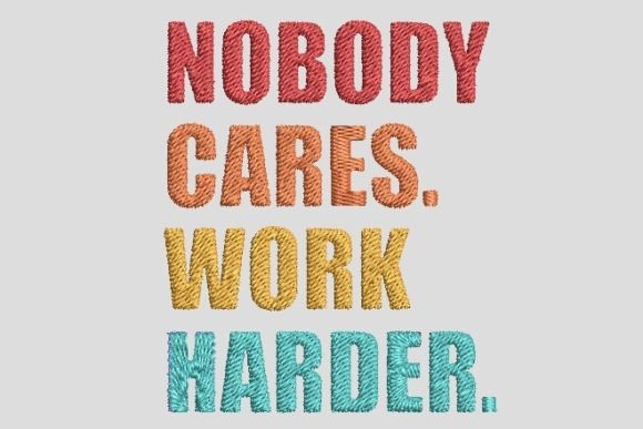 Nobody Cares. Work Harder.